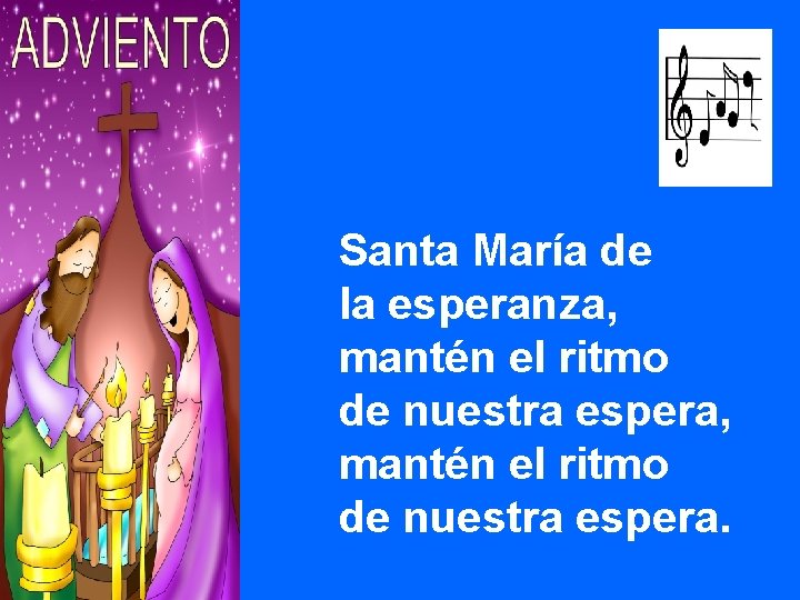 Santa María de la esperanza, mantén el ritmo de nuestra espera. 