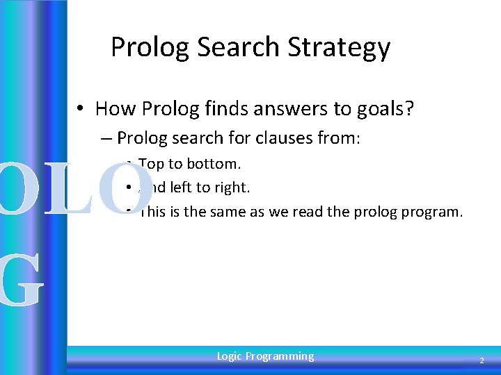 Prolog Search Strategy • How Prolog finds answers to goals? – Prolog search for