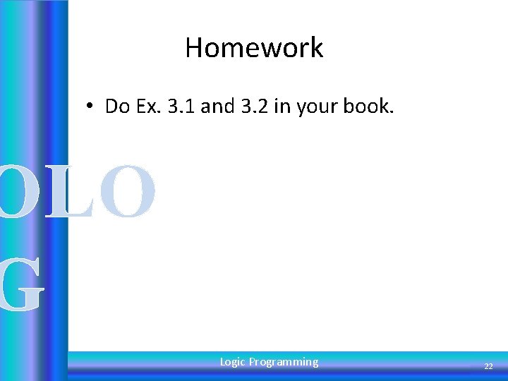Homework • Do Ex. 3. 1 and 3. 2 in your book. OLO G