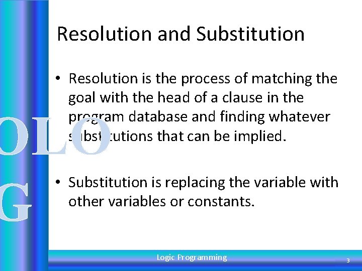 Resolution and Substitution • Resolution is the process of matching the goal with the