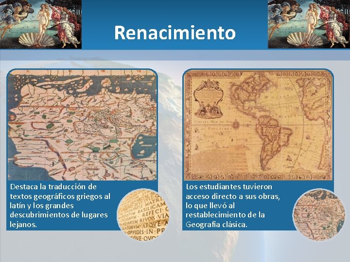 Renacimiento Destaca la traducción de textos geográficos griegos al latín y los grandes descubrimientos
