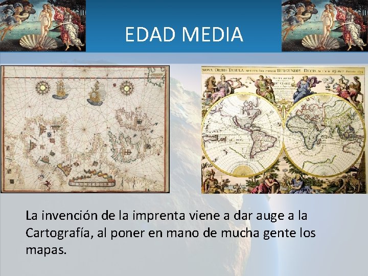 EDAD MEDIA La invención de la imprenta viene a dar auge a la Cartografía,