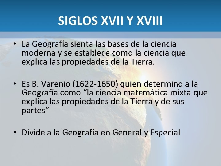 SIGLOS XVII Y XVIII • La Geografía sienta las bases de la ciencia moderna