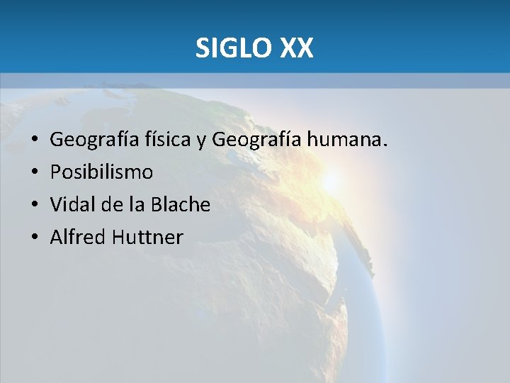 SIGLO XX • • Geografía física y Geografía humana. Posibilismo Vidal de la Blache