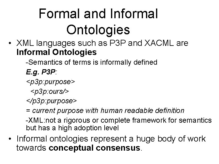 Formal and Informal Ontologies • XML languages such as P 3 P and XACML Formal and Informal Ontologies • XML languages such as P 3 P and XACML