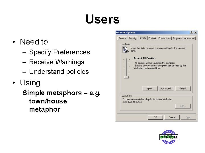 Users • Need to – Specify Preferences – Receive Warnings – Understand policies • Users • Need to – Specify Preferences – Receive Warnings – Understand policies •