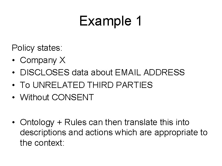 Example 1 Policy states: • Company X • DISCLOSES data about EMAIL ADDRESS • Example 1 Policy states: • Company X • DISCLOSES data about EMAIL ADDRESS •