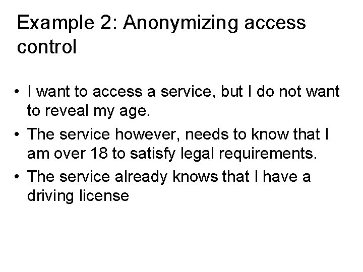 Example 2: Anonymizing access control • I want to access a service, but I Example 2: Anonymizing access control • I want to access a service, but I