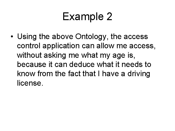 Example 2 • Using the above Ontology, the access control application can allow me Example 2 • Using the above Ontology, the access control application can allow me
