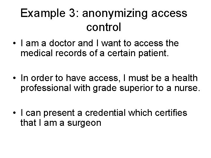 Example 3: anonymizing access control • I am a doctor and I want to Example 3: anonymizing access control • I am a doctor and I want to