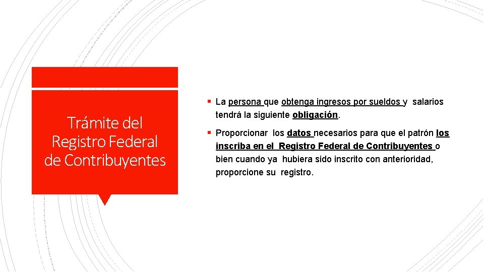 § La persona que obtenga ingresos por sueldos y salarios Trámite del Registro Federal § La persona que obtenga ingresos por sueldos y salarios Trámite del Registro Federal