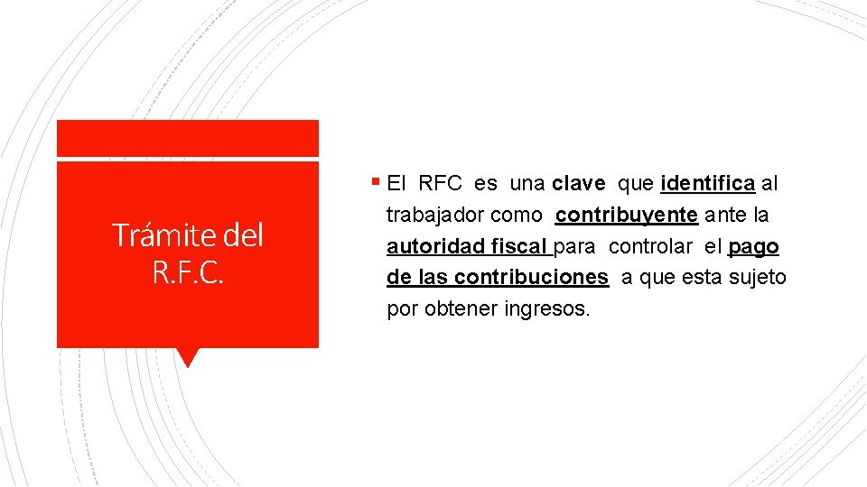 § El RFC es una clave que identifica al Trámite del R. F. C.
