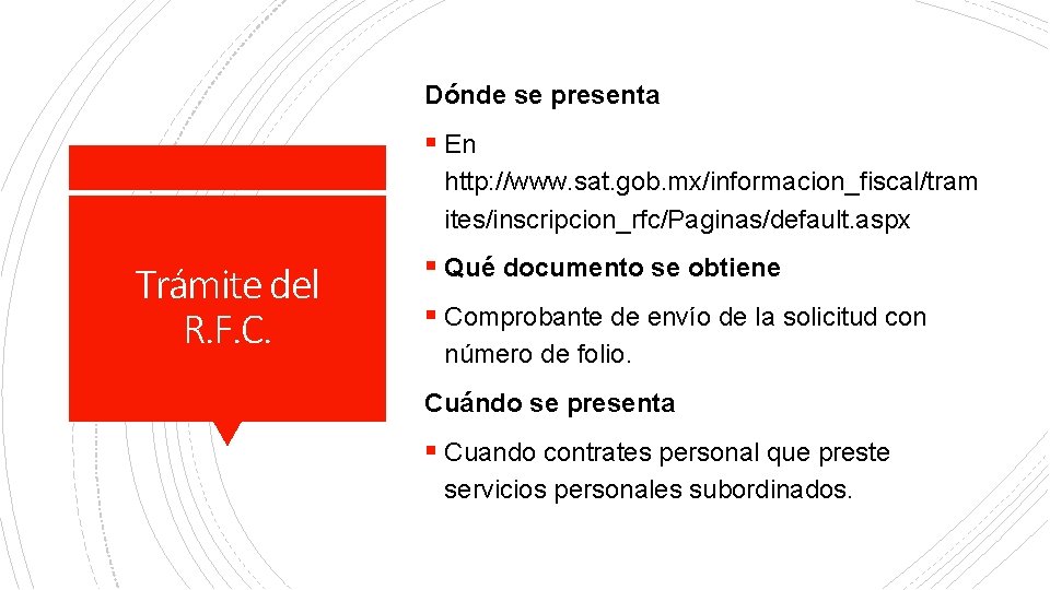 Dónde se presenta § En http: //www. sat. gob. mx/informacion_fiscal/tram ites/inscripcion_rfc/Paginas/default. aspx Trámite del