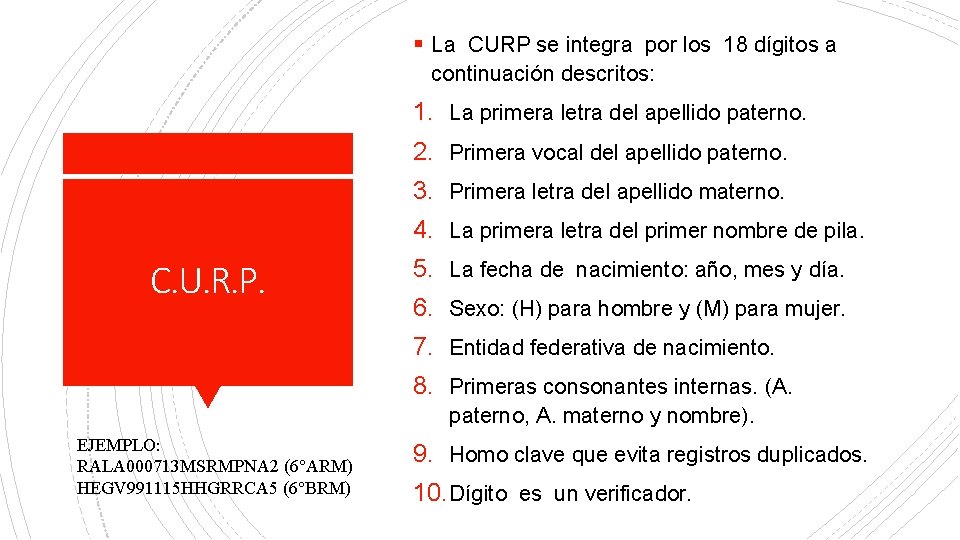 § La CURP se integra por los 18 dígitos a continuación descritos: 1. La