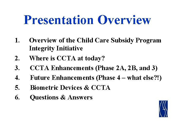 Presentation Overview 1. 2. 3. 4. 5. 6. Overview of the Child Care Subsidy Presentation Overview 1. 2. 3. 4. 5. 6. Overview of the Child Care Subsidy