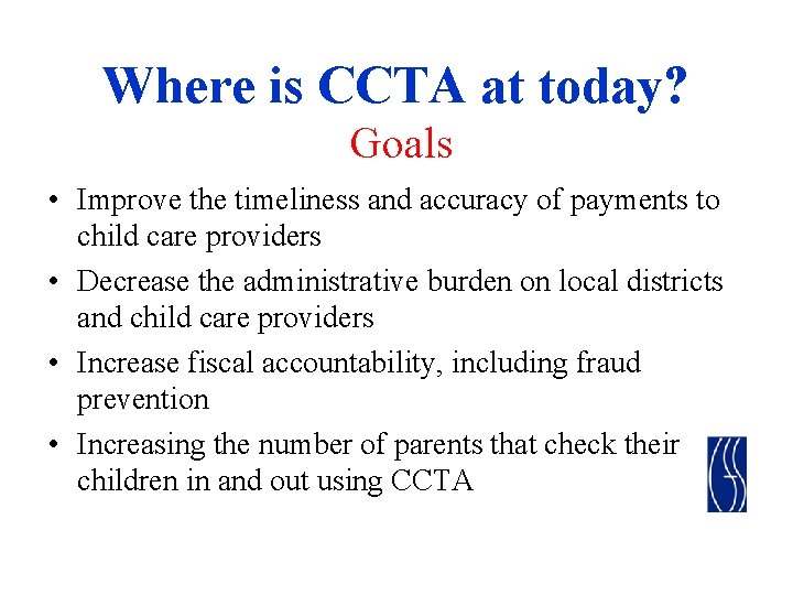 Where is CCTA at today? Goals • Improve the timeliness and accuracy of payments Where is CCTA at today? Goals • Improve the timeliness and accuracy of payments