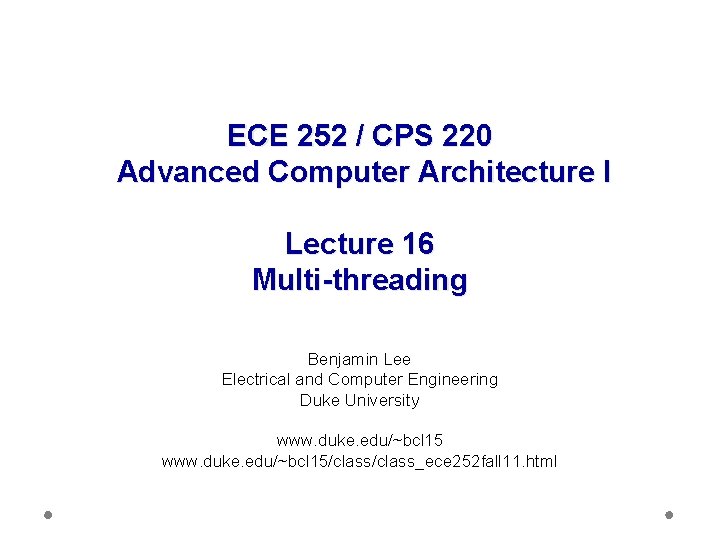 ECE 252 / CPS 220 Advanced Computer Architecture I Lecture 16 Multi-threading Benjamin Lee