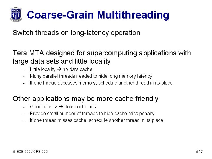 Coarse-Grain Multithreading Switch threads on long-latency operation Tera MTA designed for supercomputing applications with