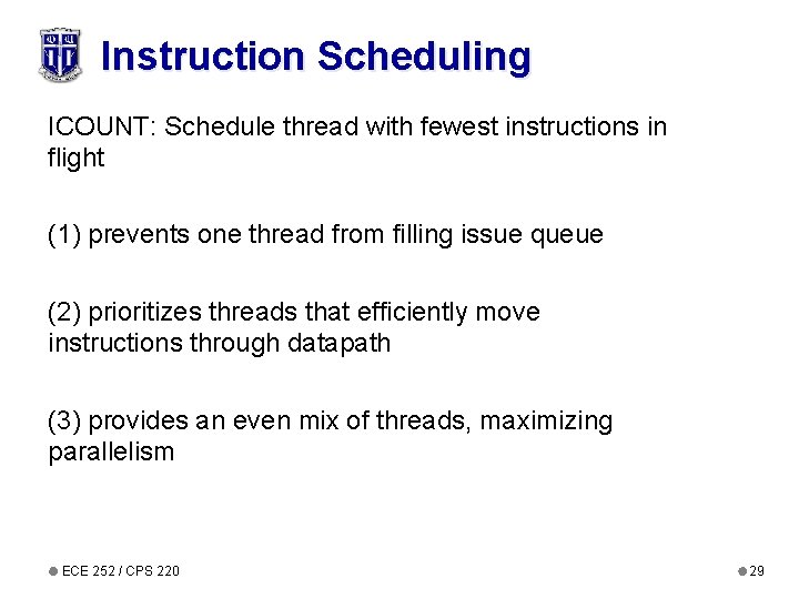 Instruction Scheduling ICOUNT: Schedule thread with fewest instructions in flight (1) prevents one thread