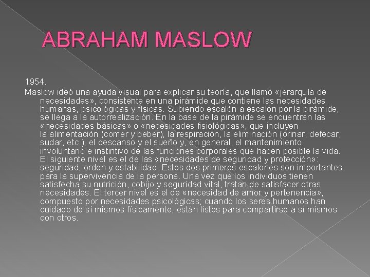 ABRAHAM MASLOW 1954. Maslow ideó una ayuda visual para explicar su teoría, que llamó