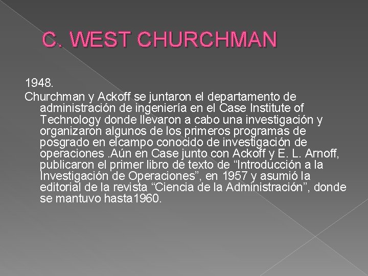 C. WEST CHURCHMAN 1948. Churchman y Ackoff se juntaron el departamento de administración de