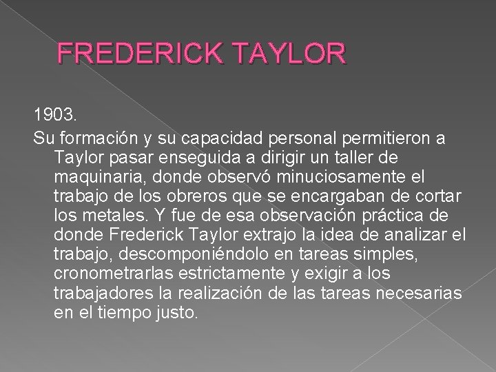 FREDERICK TAYLOR 1903. Su formación y su capacidad personal permitieron a Taylor pasar enseguida