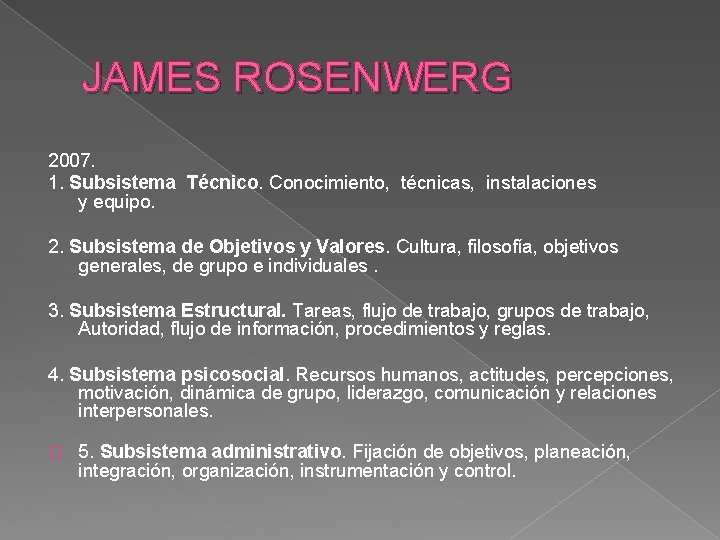 JAMES ROSENWERG 2007. 1. Subsistema Técnico. Conocimiento, técnicas, instalaciones y equipo. 2. Subsistema de