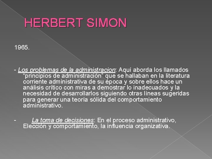 HERBERT SIMON 1965. - Los problemas de la administracion: Aquí aborda los llamados “principios