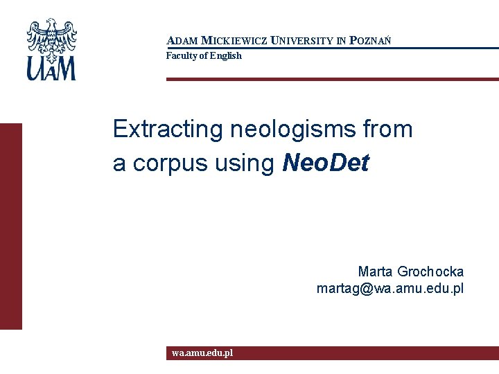 ADAM MICKIEWICZ UNIVERSITY IN POZNAŃ Faculty of English Extracting neologisms from a corpus using