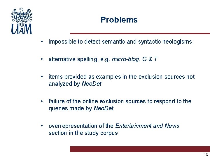 Problems • impossible to detect semantic and syntactic neologisms • alternative spelling, e. g.