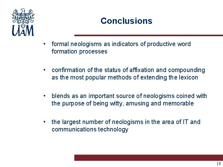 Conclusions • formal neologisms as indicators of productive word formation processes • confirmation of