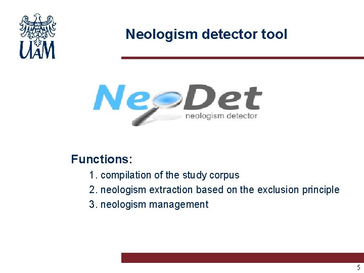 Neologism detector tool Functions: 1. compilation of the study corpus 2. neologism extraction based