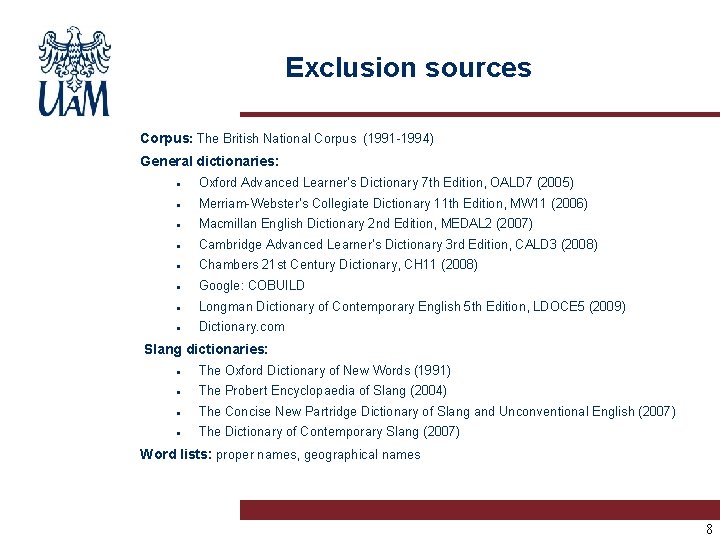 Exclusion sources Corpus: The British National Corpus (1991 -1994) General dictionaries: Oxford Advanced Learner’s