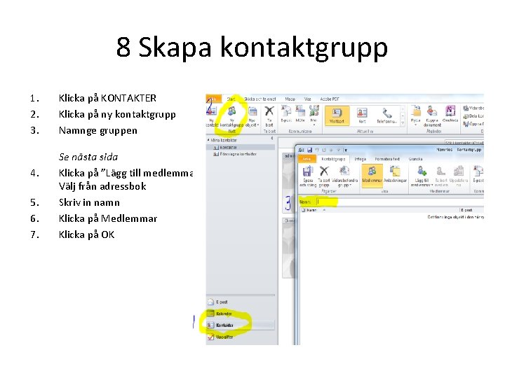 8 Skapa kontaktgrupp 1. 2. 3. 4. 5. 6. 7. Klicka på KONTAKTER Klicka