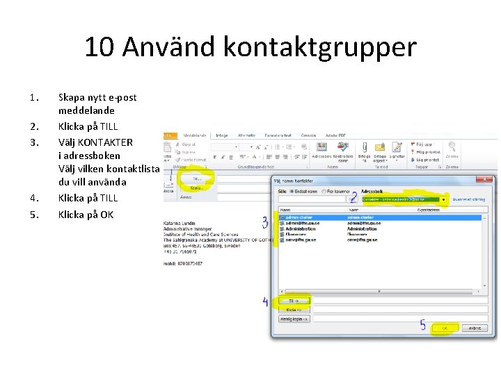 10 Använd kontaktgrupper 1. 2. 3. 4. 5. Skapa nytt e-post meddelande Klicka på