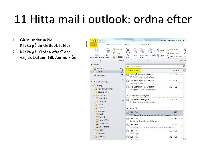 11 Hitta mail i outlook: ordna efter 1. Gå in under arkiv Klicka på