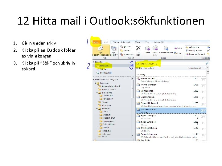 12 Hitta mail i Outlook: sökfunktionen 1. Gå in under arkiv 2. Klicka på