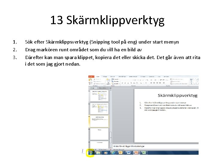 13 Skärmklippverktyg 1. 2. 3. Sök efter Skärmklippsverktyg (Snipping tool på eng) under start