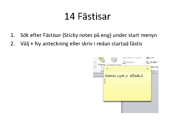 14 Fästisar 1. Sök efter Fästisar (Sticky notes på eng) under start menyn 2.