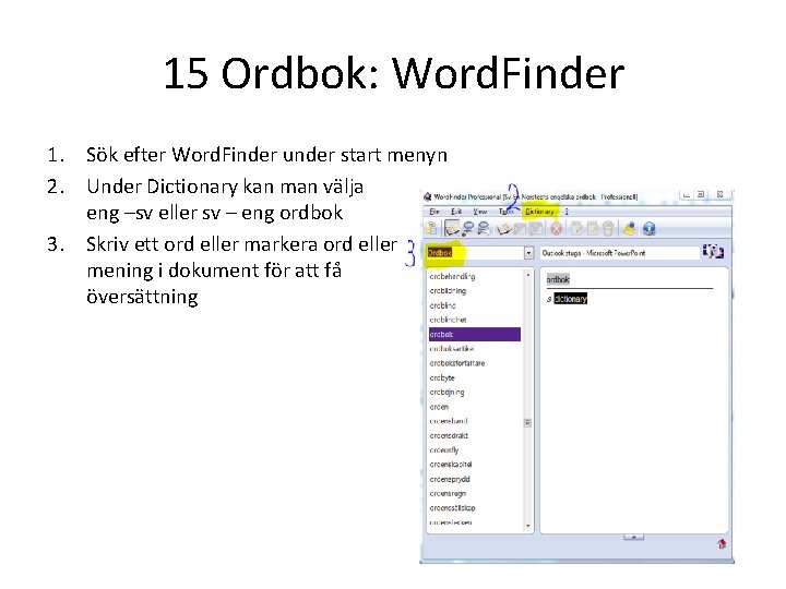 15 Ordbok: Word. Finder 1. Sök efter Word. Finder under start menyn 2. Under