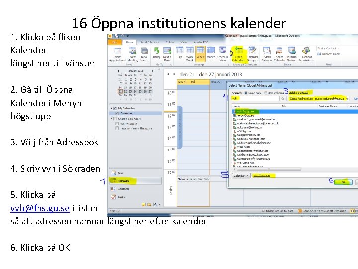 16 Öppna institutionens kalender 1. Klicka på fliken Kalender längst ner till vänster 2.