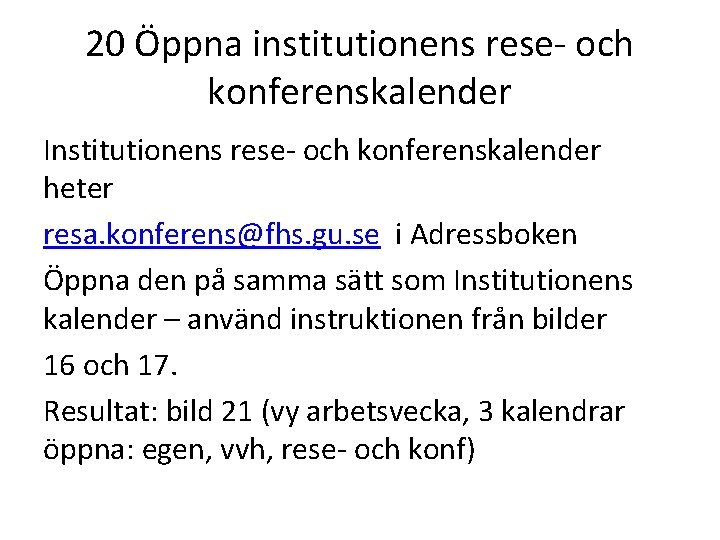 20 Öppna institutionens rese- och konferenskalender Institutionens rese- och konferenskalender heter resa. konferens@fhs. gu.