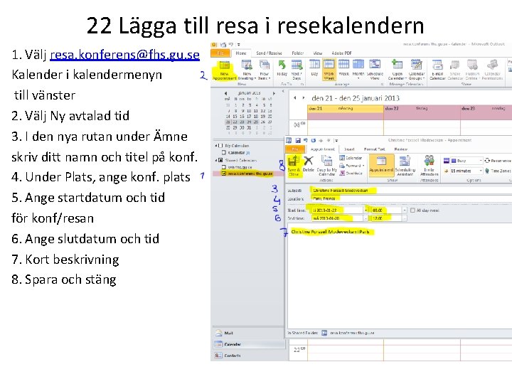 22 Lägga till resa i resekalendern 1. Välj resa. konferens@fhs. gu. se Kalender i