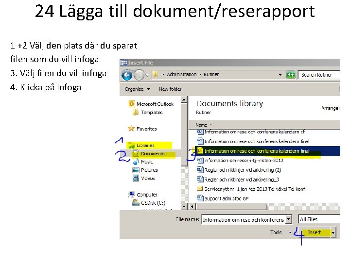 24 Lägga till dokument/reserapport 1 +2 Välj den plats där du sparat filen som