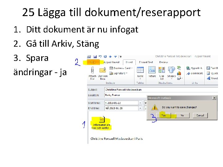 25 Lägga till dokument/reserapport 1. Ditt dokument är nu infogat 2. Gå till Arkiv,