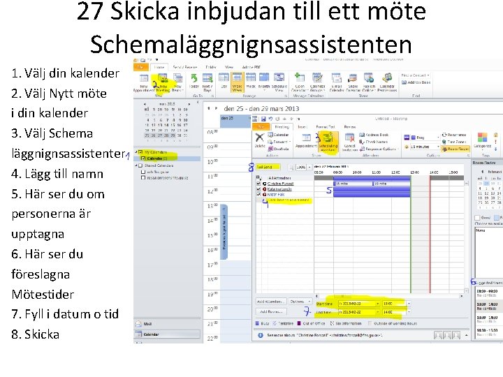 27 Skicka inbjudan till ett möte Schemaläggnignsassistenten 1. Välj din kalender 2. Välj Nytt