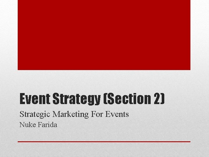 Event Strategy (Section 2) Strategic Marketing For Events Nuke Farida Event Strategy (Section 2) Strategic Marketing For Events Nuke Farida