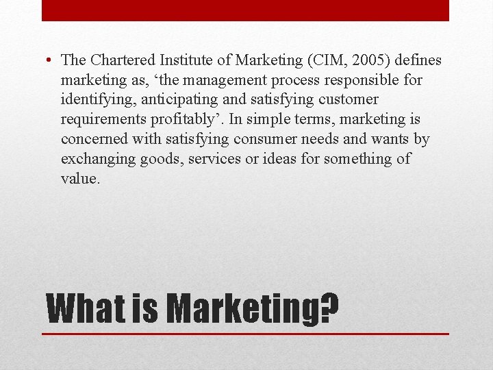 • The Chartered Institute of Marketing (CIM, 2005) defines marketing as, ‘the management • The Chartered Institute of Marketing (CIM, 2005) defines marketing as, ‘the management
