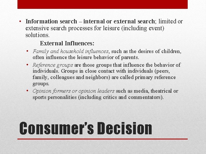 • Information search – internal or external search; limited or extensive search processes • Information search – internal or external search; limited or extensive search processes