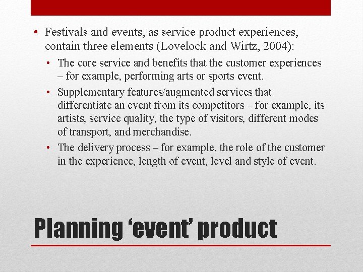 • Festivals and events, as service product experiences, contain three elements (Lovelock and • Festivals and events, as service product experiences, contain three elements (Lovelock and